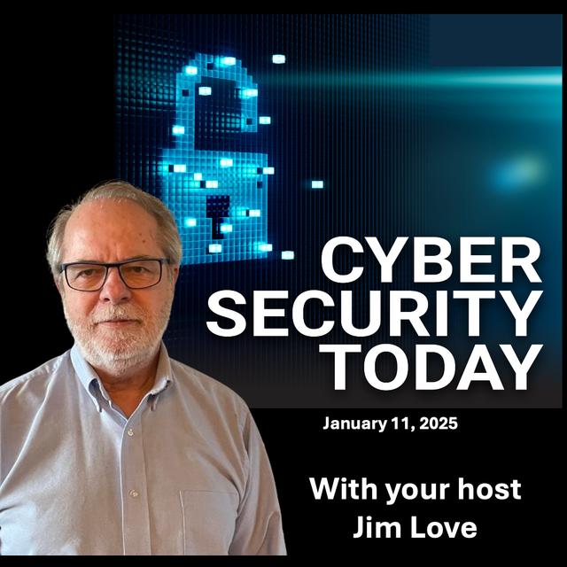 2025 - A Look Forward: Cyber Security Today, Weekend Edition for January 11, 2025 - podcast episode cover