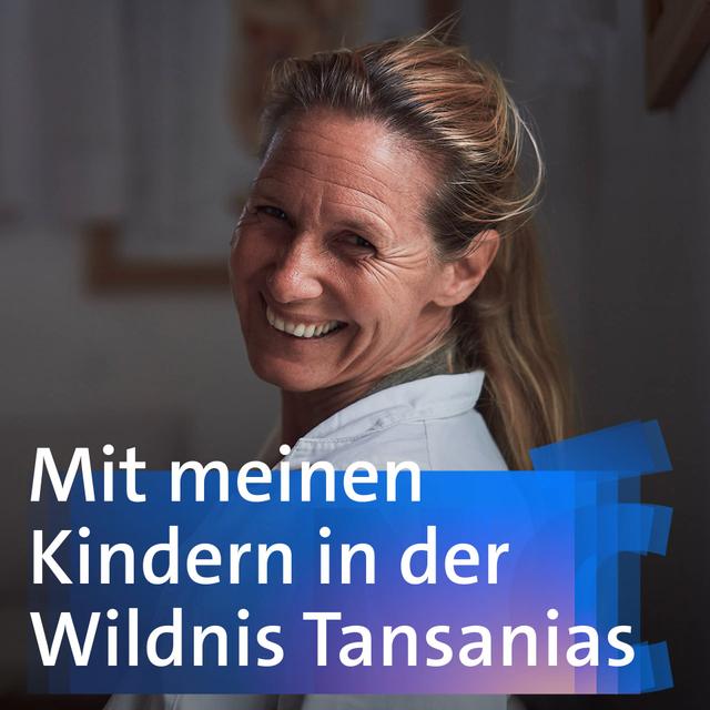 Mit meinen Kindern in der Wildnis Tansanias - Cornelia Wallner-Frisée - podcast episode cover