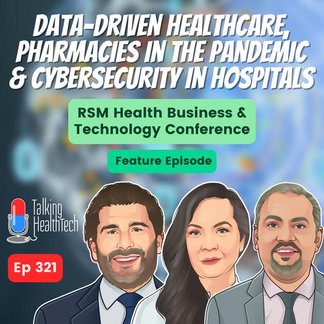 321 - Data-driven healthcare, pharmacies in the pandemic & cybersecurity in hospitals. RSM Health Business & Technology Conference Feature Episode. - podcast episode cover