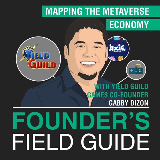Gabby Dizon - Mapping the Metaverse Economy - [Founder’s Field Guide, EP. 49] - podcast episode cover