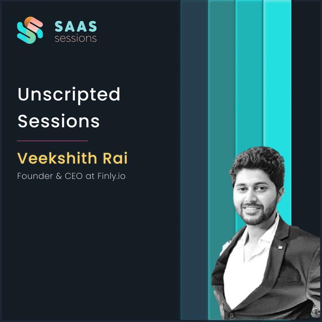 S4E6 - Unscripted Sessions ft. Veekshith Rai, Co-founder and COO at Finly.io - podcast episode cover