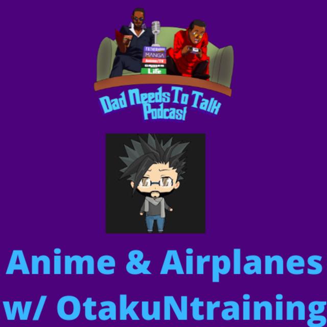 EP 64: Anime & Airplanes w/ OtakuNtraining - podcast episode cover