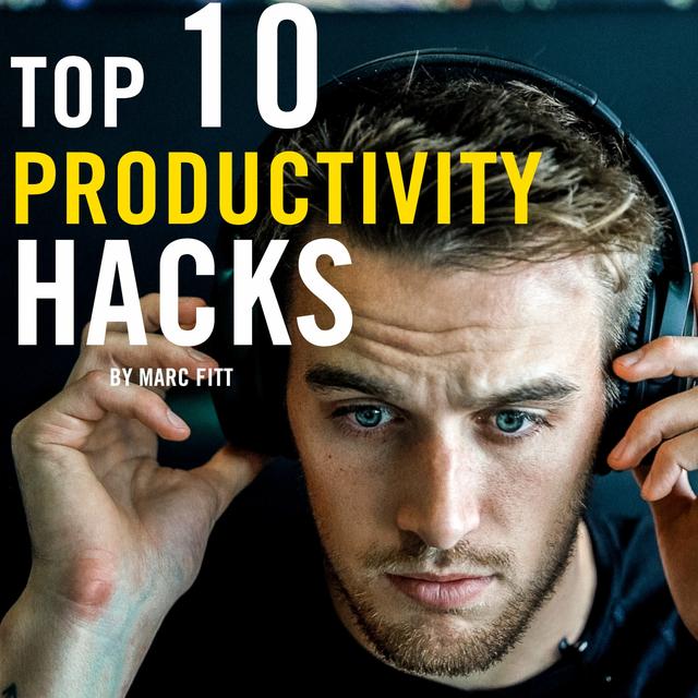 Top 10 PRODUCTIVITY HACKS with Marc FItt - podcast episode cover