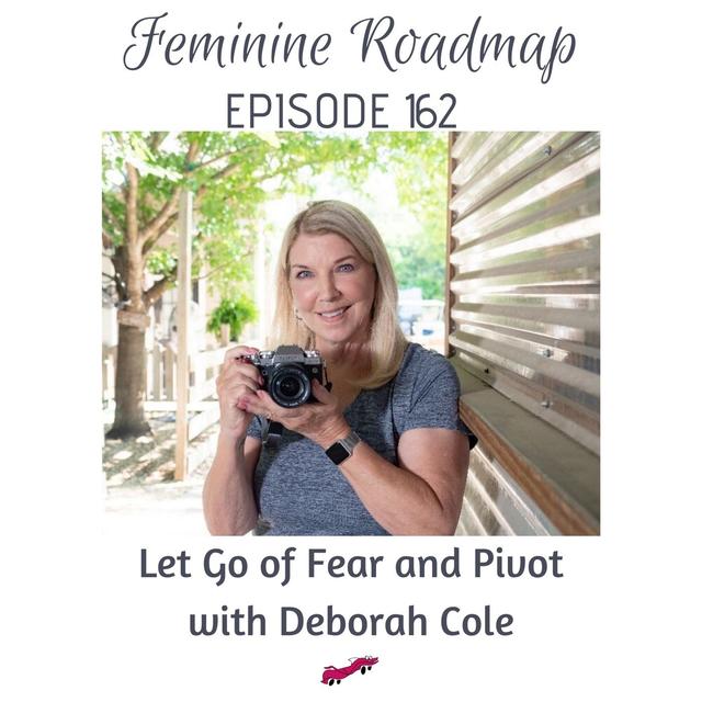 FR Ep #162 Let Go of Fear and Pivot with Deborah Cole - podcast episode cover