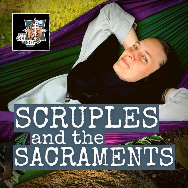 Scruples and the Sacraments - podcast episode cover