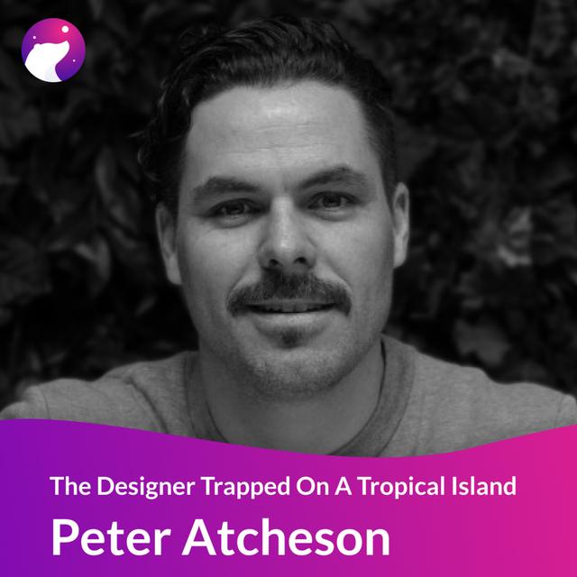#03 - The Designer Who's Trapped On A Tropical Island - Peter Atcheson - podcast episode cover
