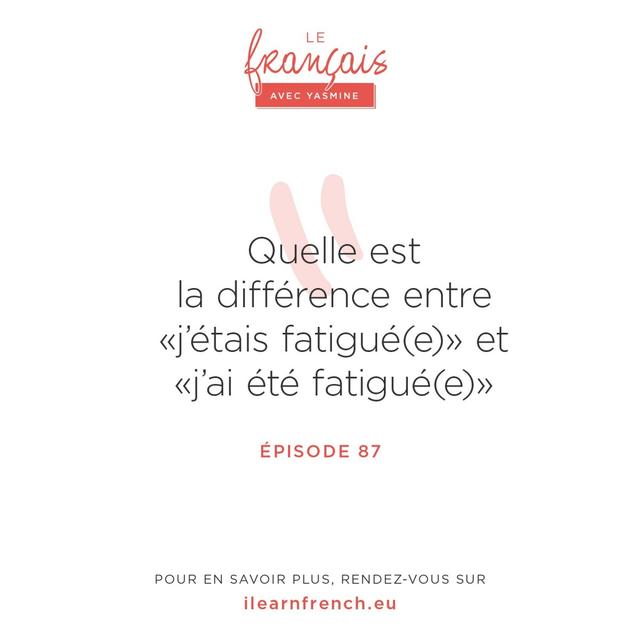 87. "J'ai été fatigué(e)" ou "j'étais fatigué(e)" ? - podcast episode cover