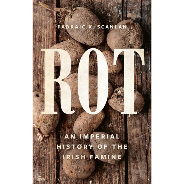 Padraic Scanlan - Rot: An Imperial History of the Irish Famine - podcast episode cover