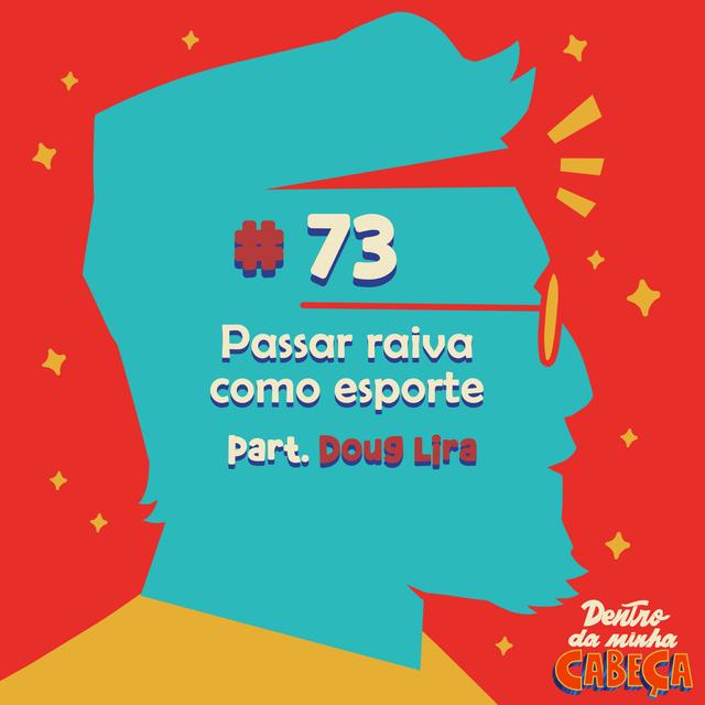 Episódio 73 - Passar raiva como esporte (part. Doug Lira) - podcast episode cover