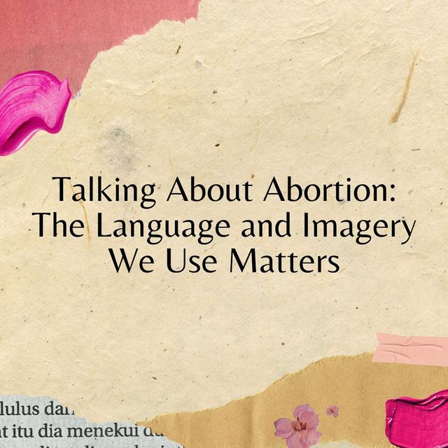 Talking About Abortion: The Language and Imagery We Use Matters - podcast episode cover