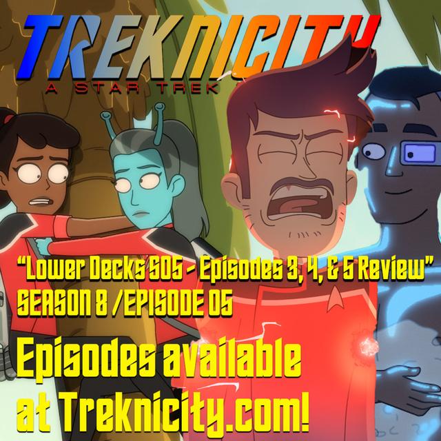 Treknicity - Season 08 - Episode 06 - "Lower Decks - Season 05 - Episodes 3, 4, & 5 Review - SPOILERS" - podcast episode cover