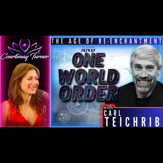 Ep.452: Age Of Re-Enchantment & One World Order w/ Carl TeiChrib | The Courtenay Turner Podcast - podcast episode cover