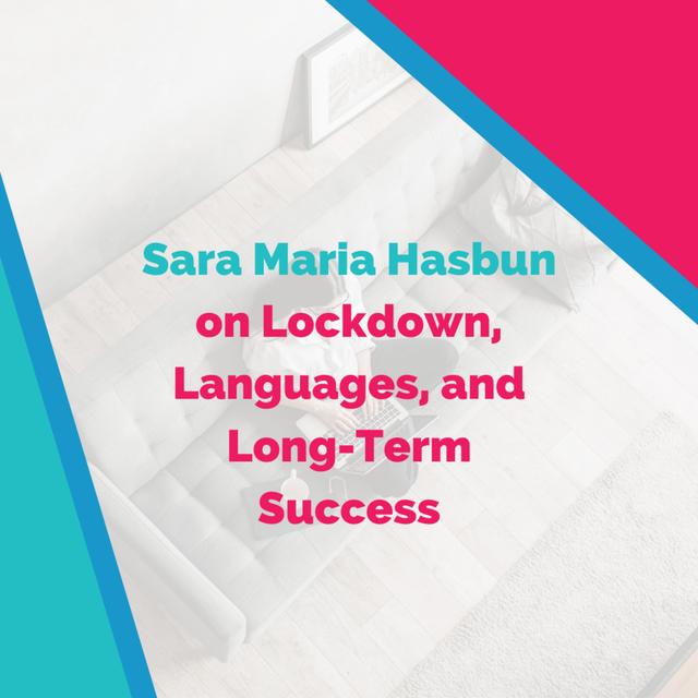 Sara Maria Hasbun on Lockdown, Languages, and Long-Term Success - podcast episode cover