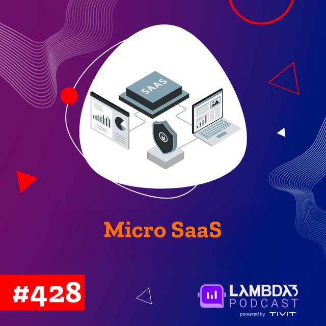 Lambda3 Podcast 428 - Micro SaaS - podcast episode cover