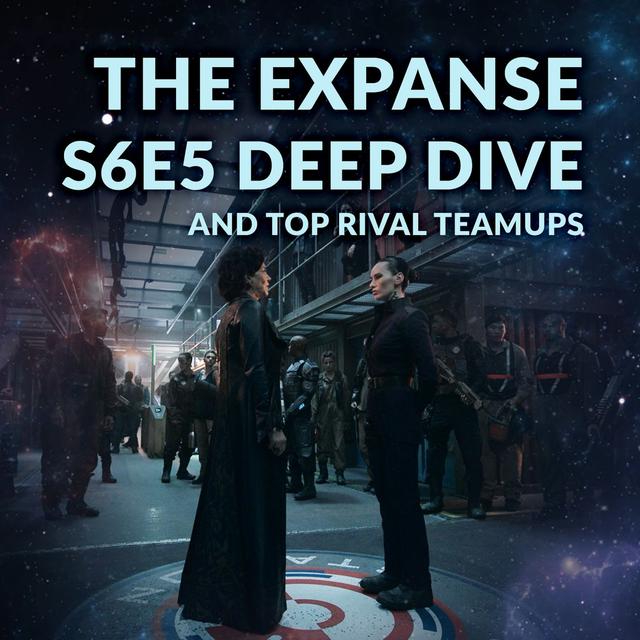 Ep. 104 - The Expanse S6E5 Deep Dive + Top Rival Teamups - podcast episode cover