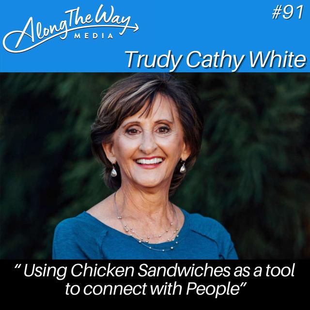 “Using Chicken Sandwiches as a Tool to Connect With People” -  Trudy Cathy White AlongTheWay 91 - podcast episode cover