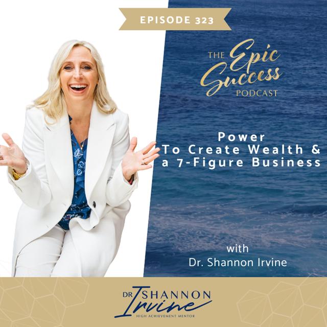 Power to Create Wealth & a 7 Figure Business with Dr. Shannon Irvine - podcast episode cover