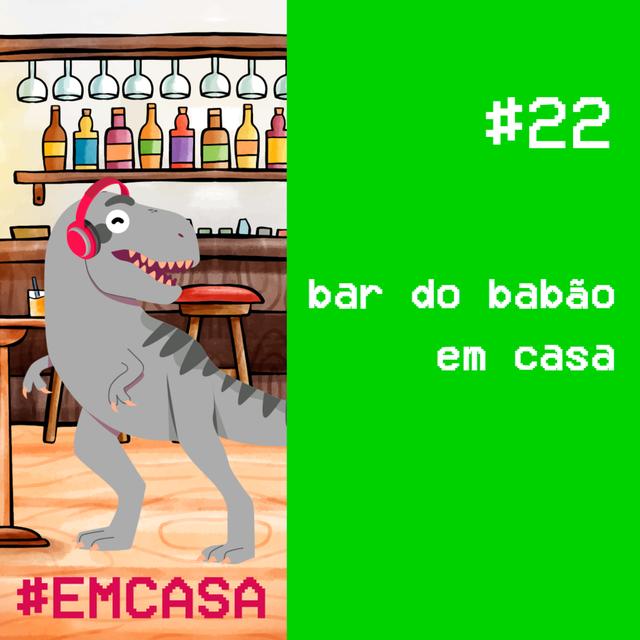 #22 - bar do babão em casa - podcast episode cover