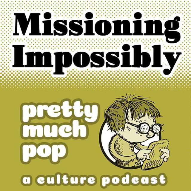 Pretty Much Pop #199: Missioning Impossibly - podcast episode cover