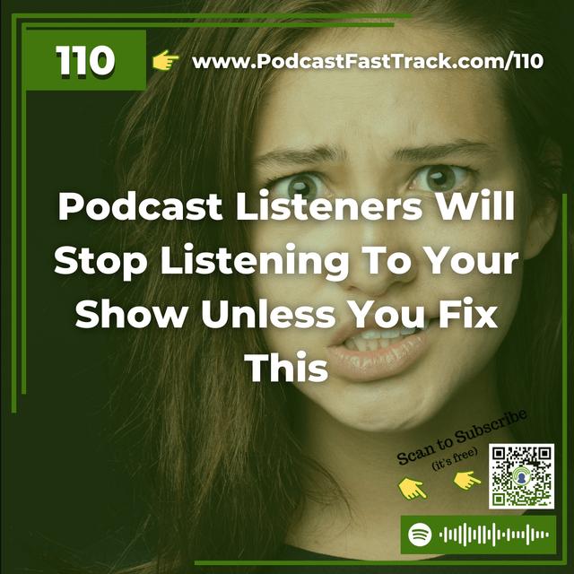 110: Podcast Listeners Will Stop Listening To Your Show Unless You Fix This - podcast episode cover