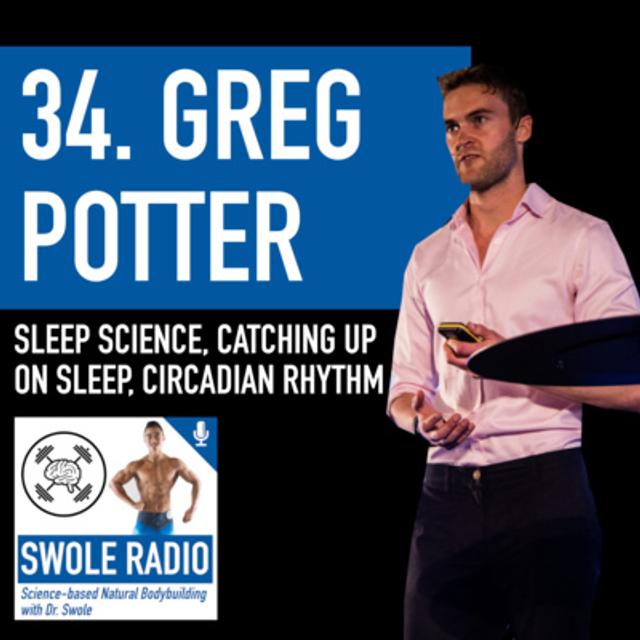34. Greg Potter: Sleep Science, Catching Up On Sleep, Circadian Rhythm - podcast episode cover
