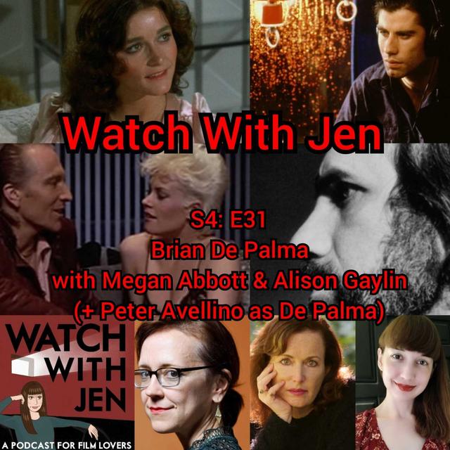 Watch With Jen - S4: E31 - Brian De Palma with Megan Abbott & Alison Gaylin (+ Peter Avellino as De Palma) - podcast episode cover