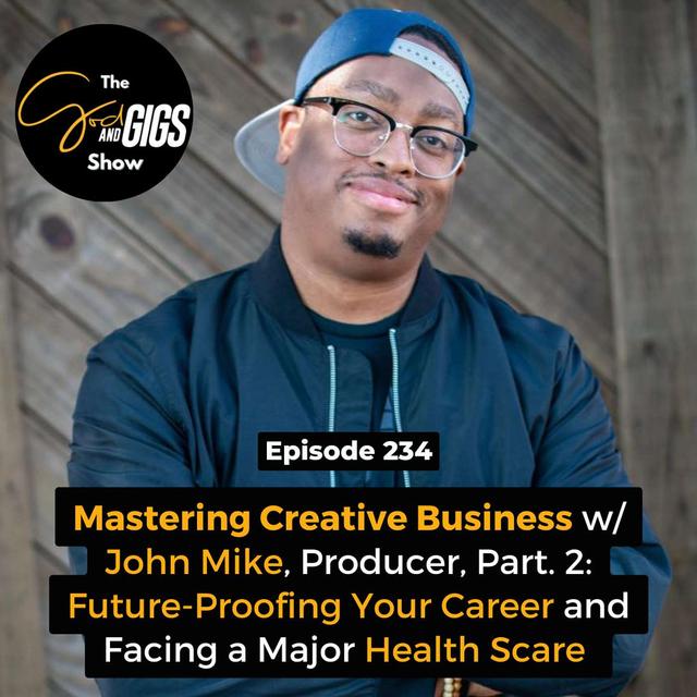 Mastering Creative Business w/ John Mike, Producer, Pt. 2: Future-Proofing Your Career and Facing a Major Health Scare - podcast episode cover