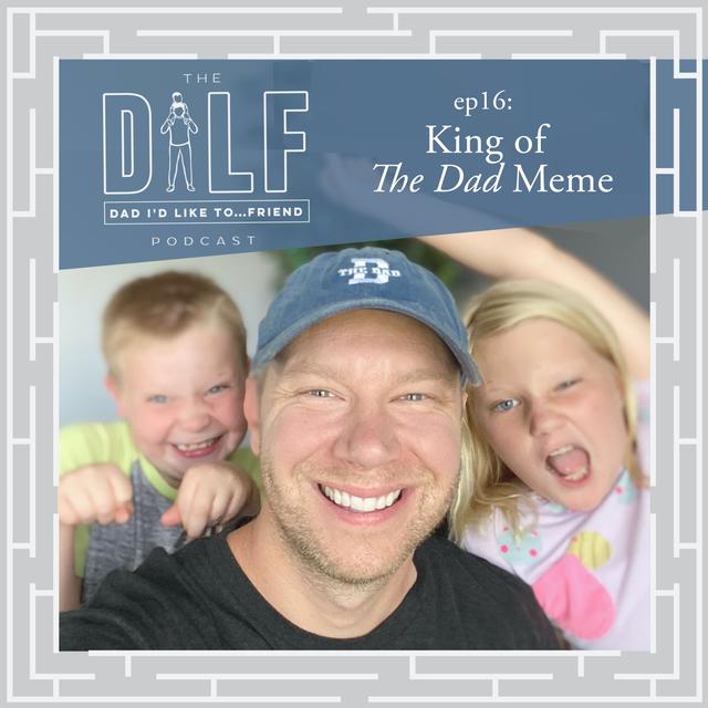 King of THE DAD Meme (DILF's #DadsOfInstagram Series) - podcast episode cover