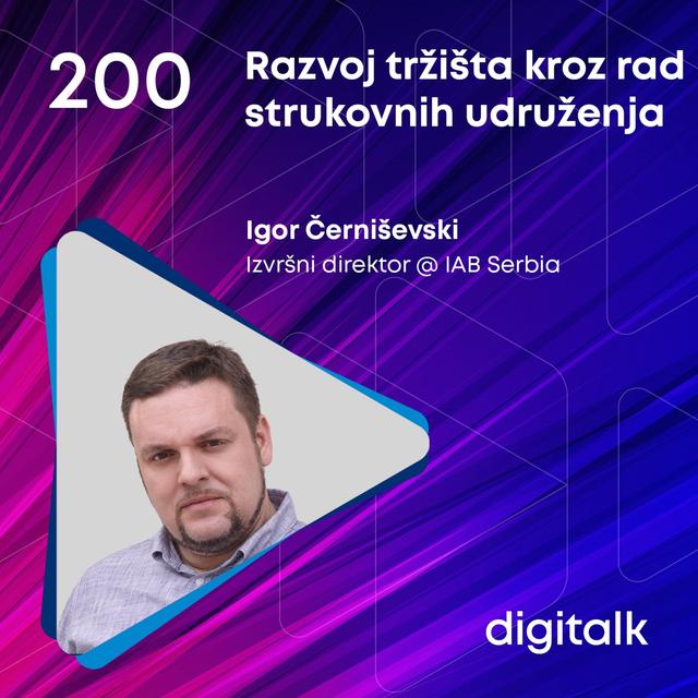 Razvoj tržišta kroz rad strukovnih udruženja I Igor Černiševski I DigiTalk EP 200 - podcast episode cover