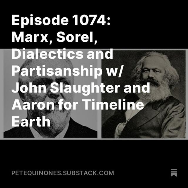 Episode 1074: Marx, Sorel, Dialectics and Partisanship w/ John Slaughter and Aaron for Timeline Earth - podcast episode cover