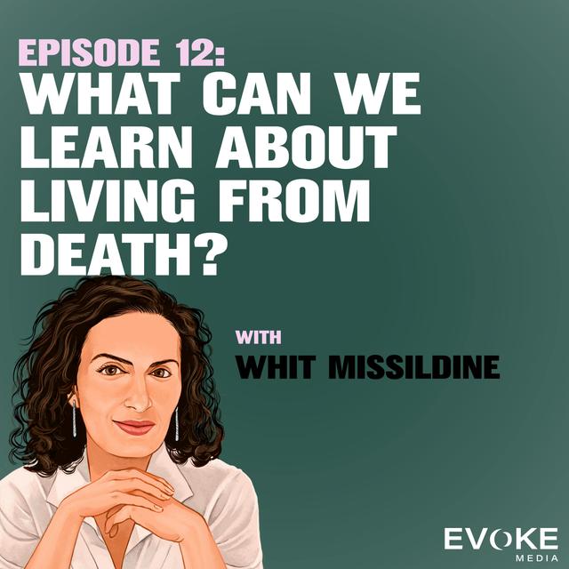 What Can We Learn About Living from Death? With Whit Missildine - podcast episode cover