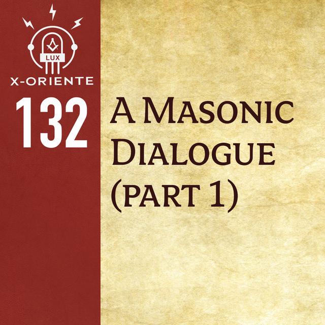132: A Masonic Dialogue (part 1) - podcast episode cover