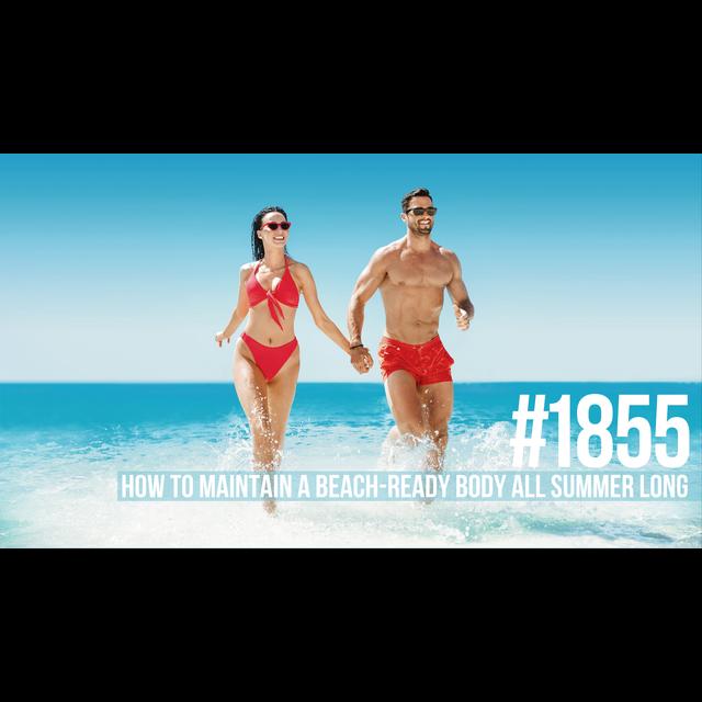 1855: How to Maintain a Beach-Ready Body All Summer Long - podcast episode cover