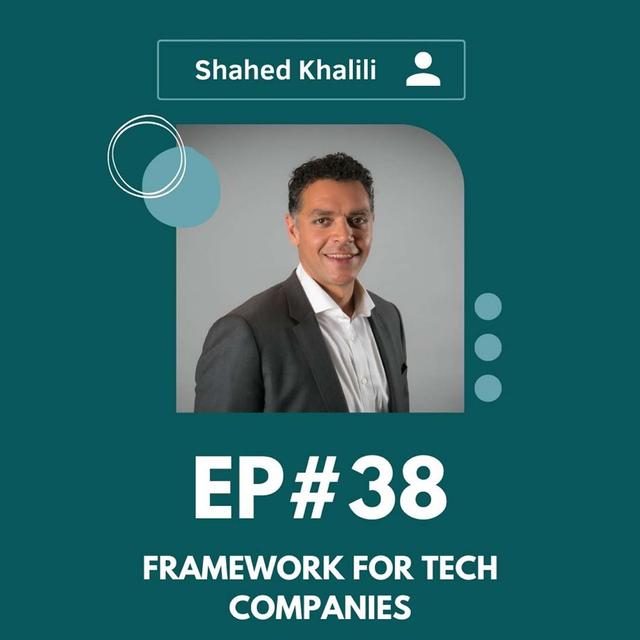#038 Framework for Tech Companies w/ Shahed Khalili - podcast episode cover