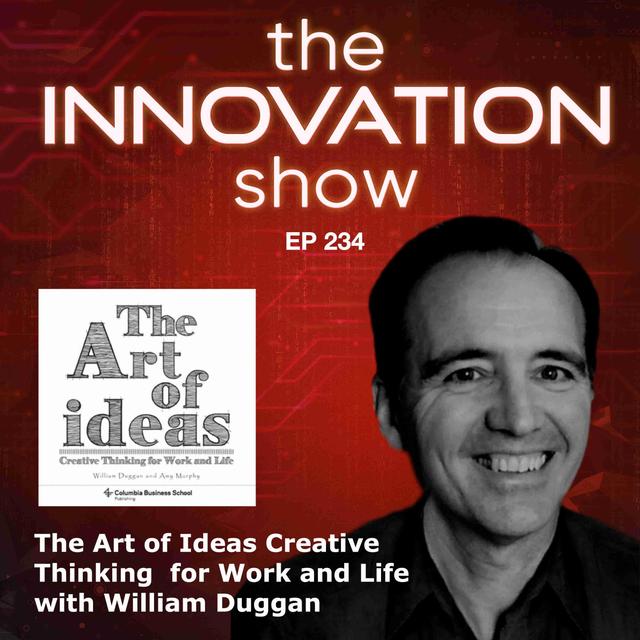 EP 234: The Art of Ideas: Creative Thinking for Work and Life with William Duggan - podcast episode cover