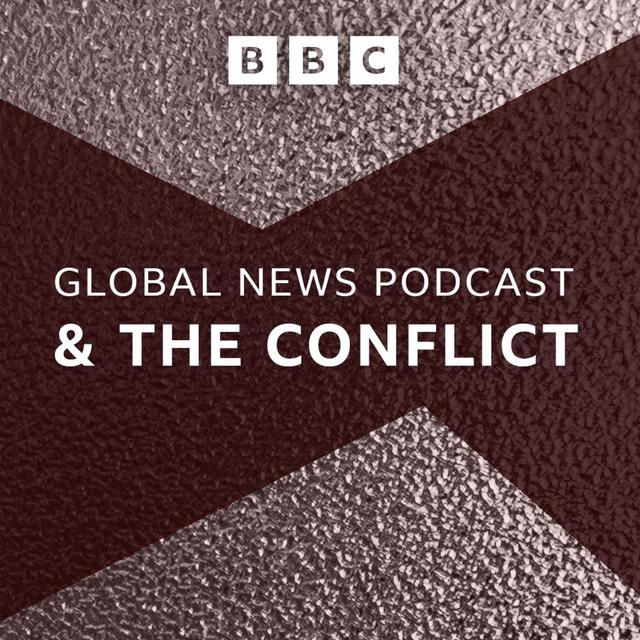 The Conflict x The Global News Podcast - podcast episode cover