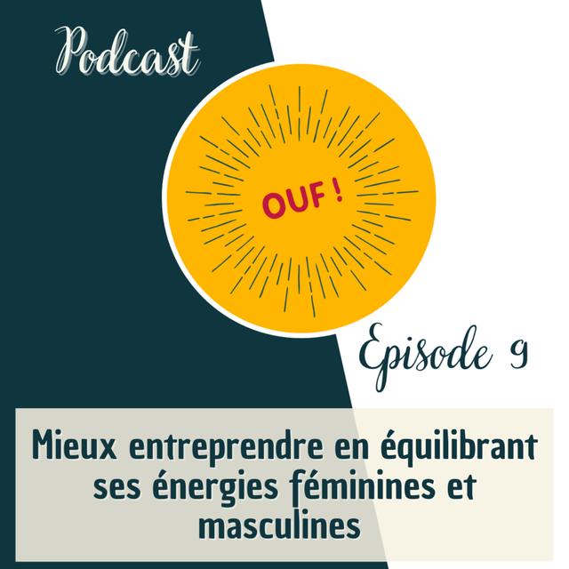 #9 - Mieux entreprendre en équilibrant ses énergies féminines et masculines - podcast episode cover
