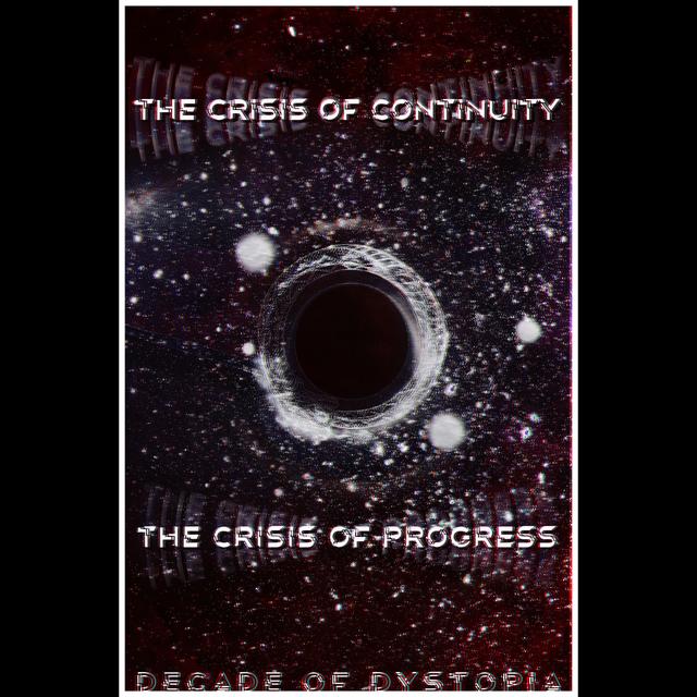 The Twin Crises of Continuity & Progress -- Decade of Dystopia - podcast episode cover