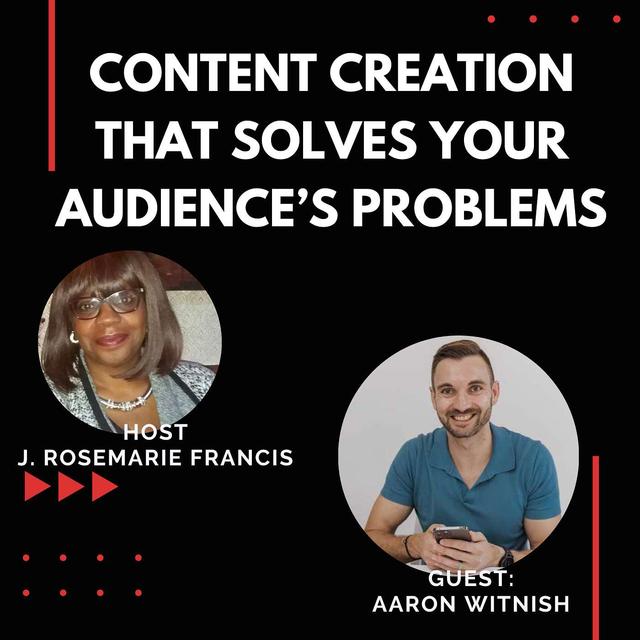 Content Creation That Solves Your Audience's Problems w/Aaron Witnish - podcast episode cover