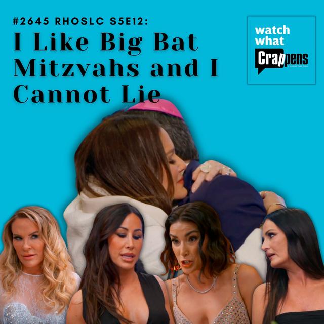 #2645 RHOSLC S5E12:  I Like Big Bat Mitzvahs and I Cannot Lie - podcast episode cover