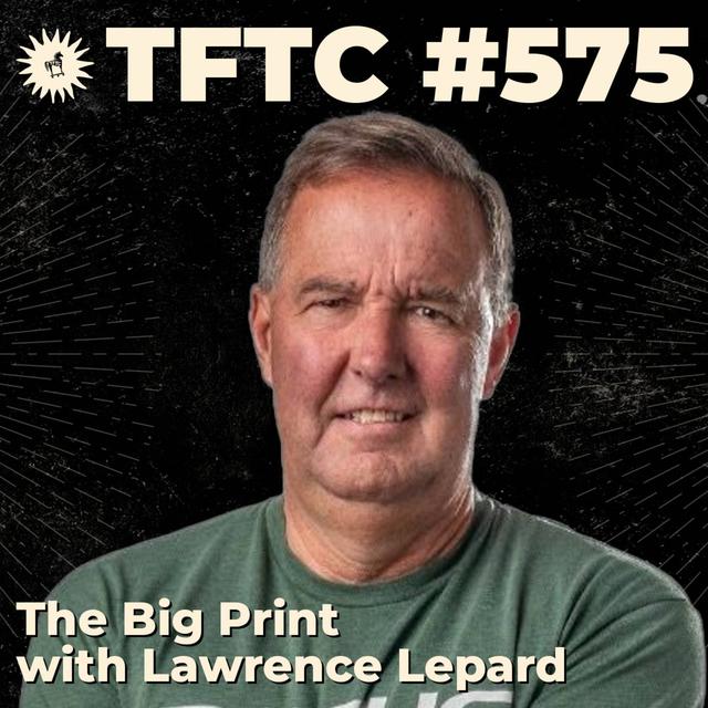 #575: The Big Print with Lawrence Lepard - podcast episode cover