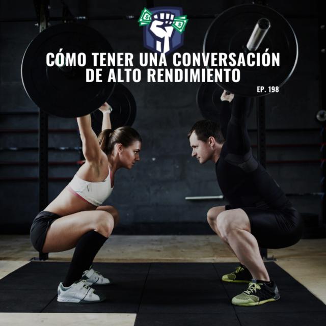 Cómo Tener una Conversación de Alto Rendimiento (Ep-198) - podcast episode cover