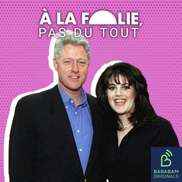 NOS CRÉATIONS ORIGINALES | Bill Clinton et Monica Lewinsky, la stagiaire et le président - podcast episode cover