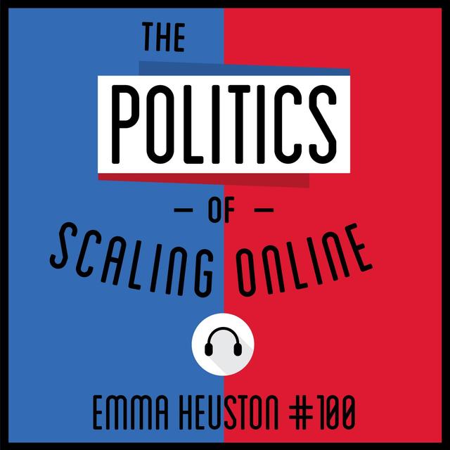100: The Politics of Scaling Online - Emma Heuston - podcast episode cover