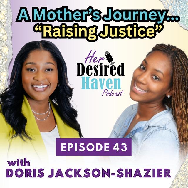 "A Mother's Journey, Raising Justice" - Ep. 43 | Her Desired Haven Podcast - podcast episode cover