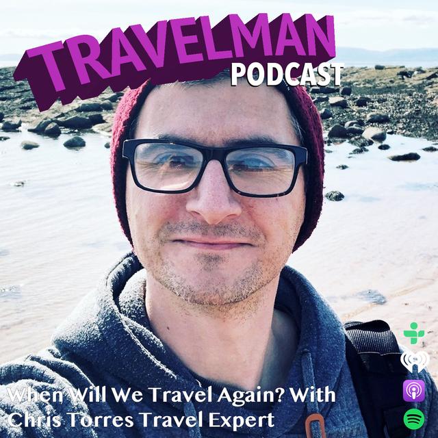 WHEN WILL WE TRAVEL AGAIN? WITH CHRIS TORRES TRAVEL EXPERT - podcast episode cover