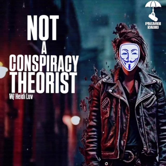 NOT A CONSPIRACY THEORIST! W/ Heidi Luv from Unfiltered Rise Pod & Trebles Garcia - podcast episode cover