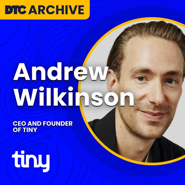 DTC Archive: Tiny's Andrew Wilkinson: Hero's Journey from Barista to Empire Builder - podcast episode cover