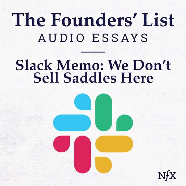 The Founders' List: Slack's Internal Memo 'We Don't Sell Saddles Here' (Famous Memos) - podcast episode cover