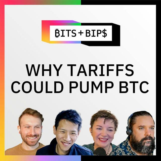 Bits + Bips: How Trump’s Tariffs Are Bullish for Bitcoin Both Long- and Short-Term - Ep. 778 - podcast episode cover